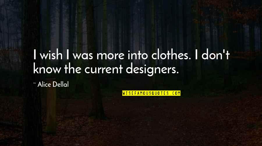 Identical Twin Girl Quotes By Alice Dellal: I wish I was more into clothes. I