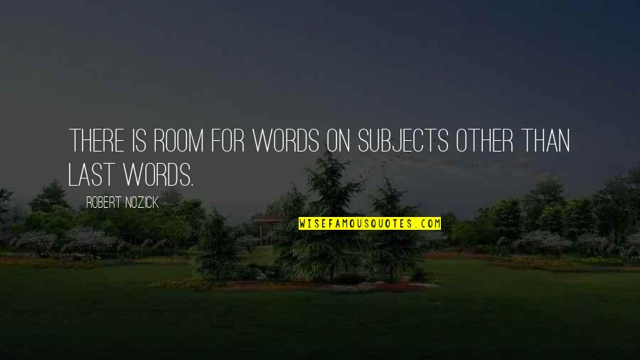 Identical Twin Girl Quotes By Robert Nozick: There is room for words on subjects other Identical Twin Girl Quotes By Robert Nozick: There is room for words on subjects other