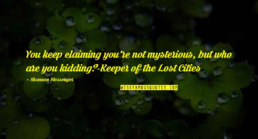 Identical Twin Girl Quotes By Shannon Messenger: You keep claiming you're not mysterious, but who Identical Twin Girl Quotes By Shannon Messenger: You keep claiming you're not mysterious, but who