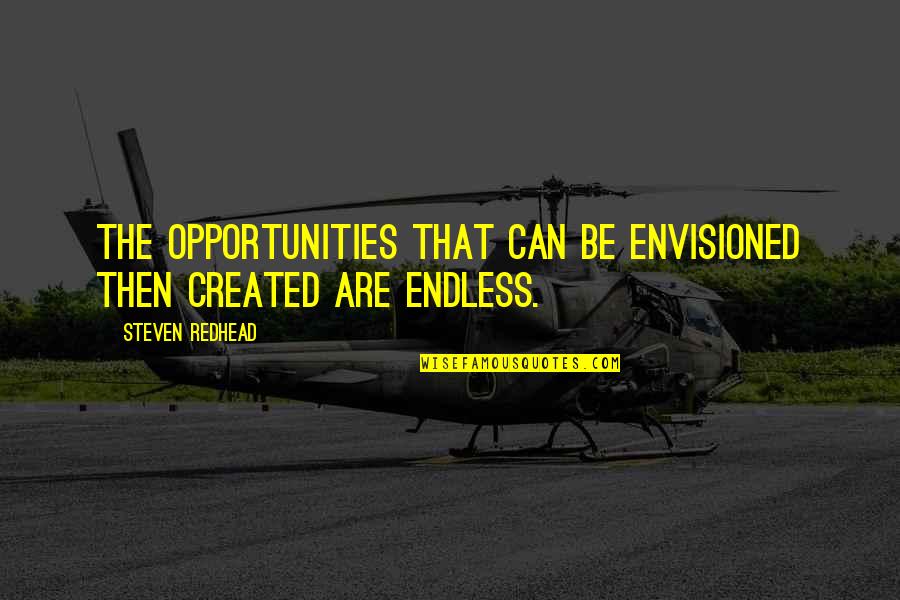 Identical Twin Girl Quotes By Steven Redhead: The opportunities that can be envisioned then created Identical Twin Girl Quotes By Steven Redhead: The opportunities that can be envisioned then created