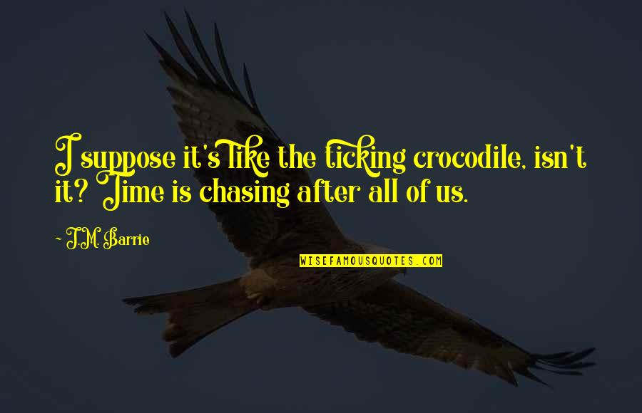 Identical Twin Sister Bond Quotes By J.M. Barrie: I suppose it's like the ticking crocodile, isn't