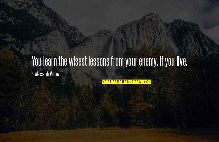 Identically Distributed Quotes By Aleksandr Voinov: You learn the wisest lessons from your enemy. Identically Distributed Quotes By Aleksandr Voinov: You learn the wisest lessons from your enemy.