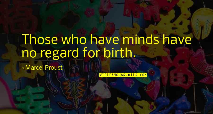 Identicole Quotes By Marcel Proust: Those who have minds have no regard for