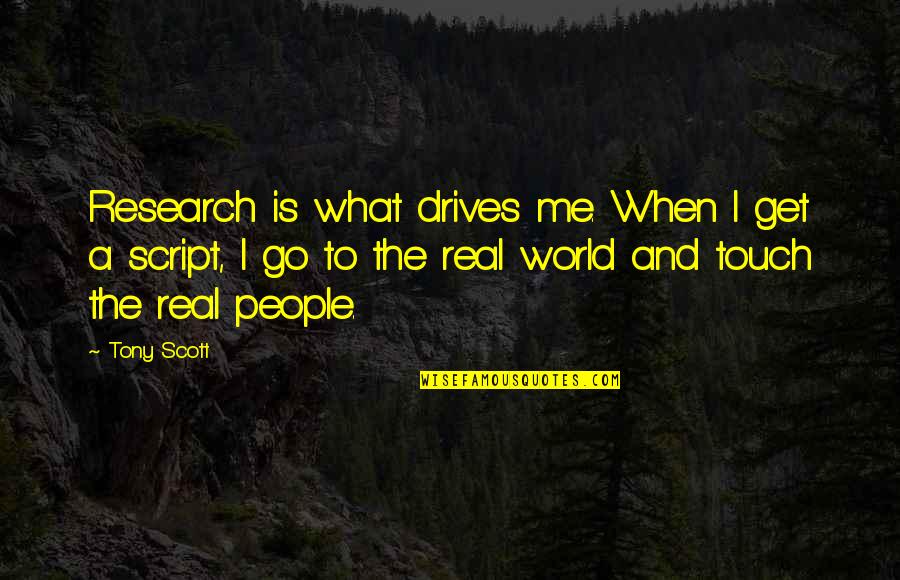 Identicole Quotes By Tony Scott: Research is what drives me. When I get