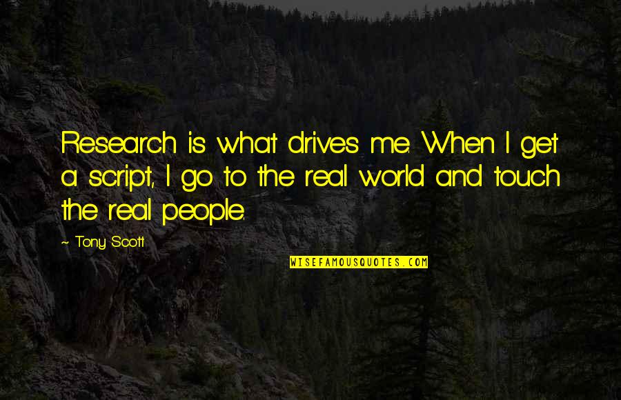 Identicole Quotes By Tony Scott: Research is what drives me. When I get Identicole Quotes By Tony Scott: Research is what drives me. When I get