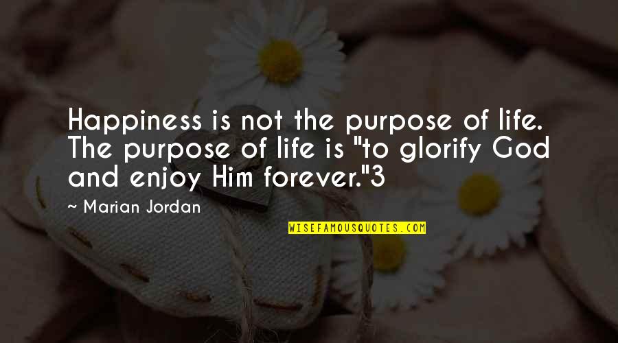 Identicom Quotes By Marian Jordan: Happiness is not the purpose of life. The