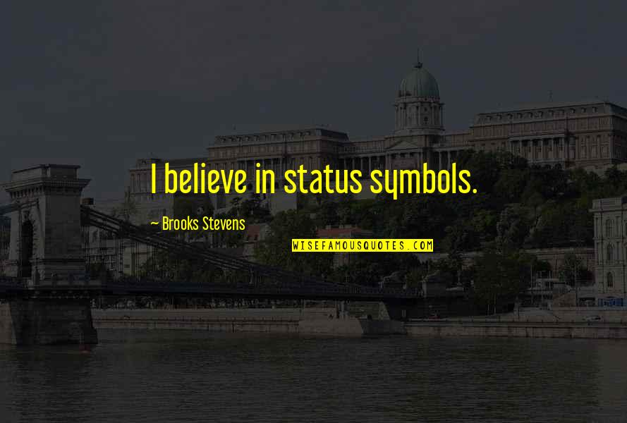 Identicon Quotes By Brooks Stevens: I believe in status symbols.