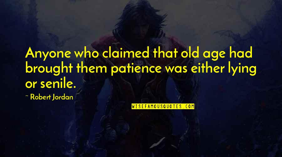 Identicos Quotes By Robert Jordan: Anyone who claimed that old age had brought