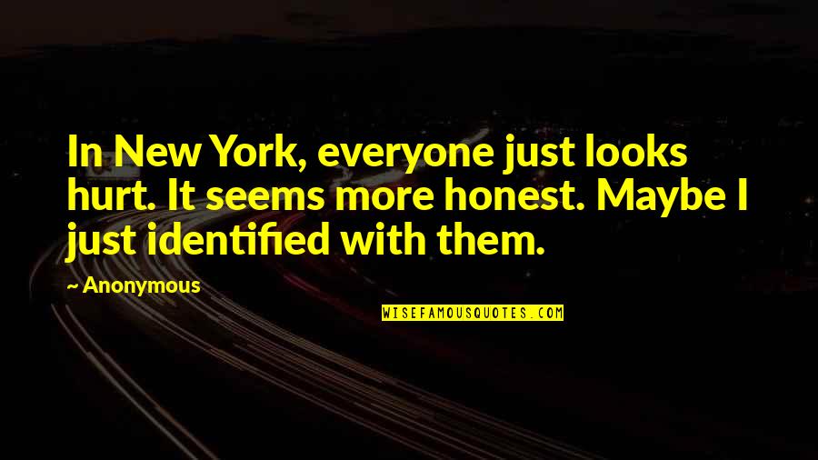 Identidad Quotes By Anonymous: In New York, everyone just looks hurt. It