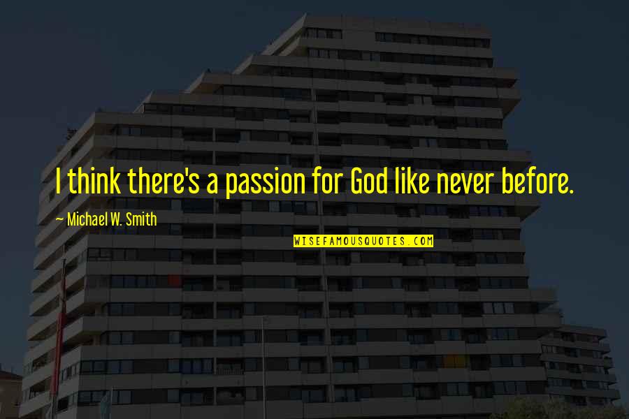 Identidade Quotes By Michael W. Smith: I think there's a passion for God like Identidade Quotes By Michael W. Smith: I think there's a passion for God like