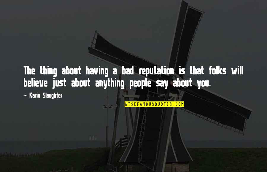 Identifiable Health Quotes By Karin Slaughter: The thing about having a bad reputation is Identifiable Health Quotes By Karin Slaughter: The thing about having a bad reputation is