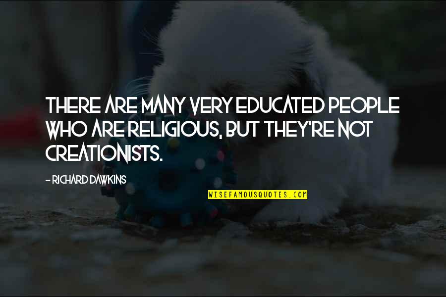 Identifiavble Quotes By Richard Dawkins: There are many very educated people who are