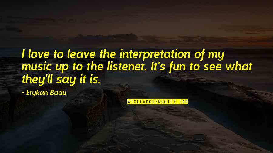 Identificacao Para Quotes By Erykah Badu: I love to leave the interpretation of my