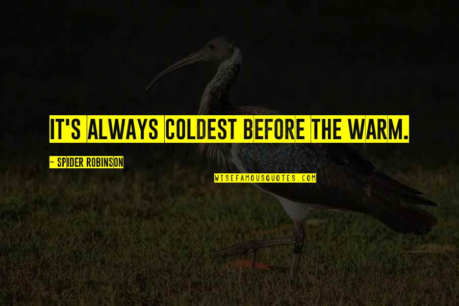 Identificacao Para Quotes By Spider Robinson: It's always coldest before the warm.