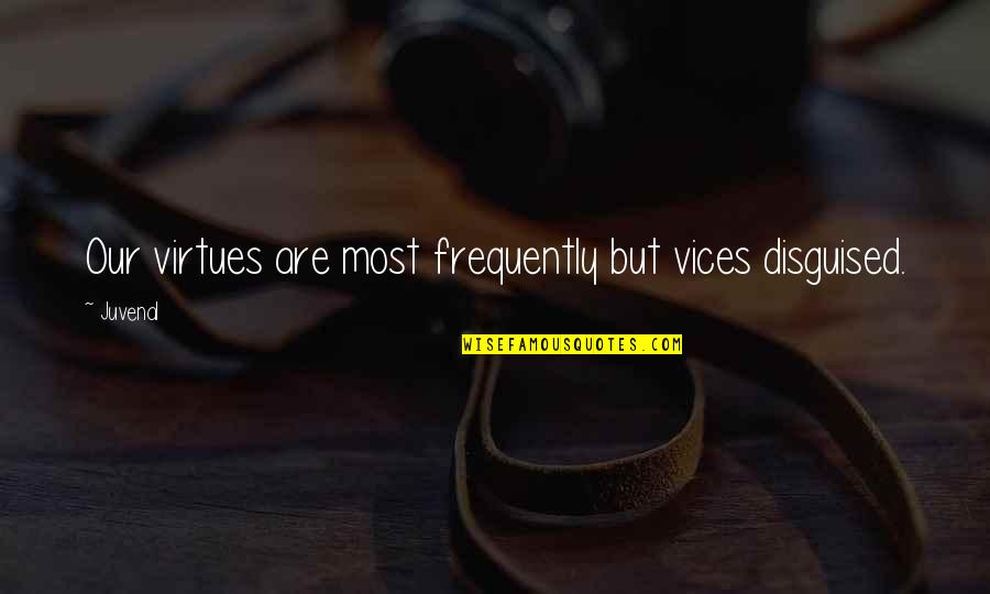 Identificado Sinonimo Quotes By Juvenal: Our virtues are most frequently but vices disguised.