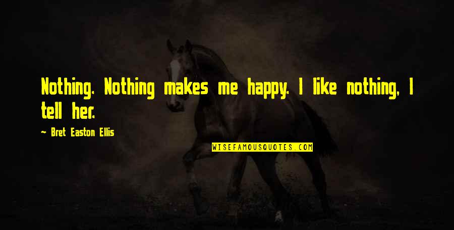 Identificamos Prioridades Quotes By Bret Easton Ellis: Nothing. Nothing makes me happy. I like nothing, Identificamos Prioridades Quotes By Bret Easton Ellis: Nothing. Nothing makes me happy. I like nothing,