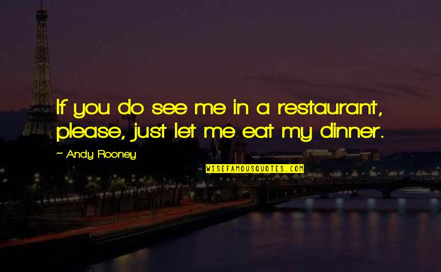 Identificamos Y Quotes By Andy Rooney: If you do see me in a restaurant,