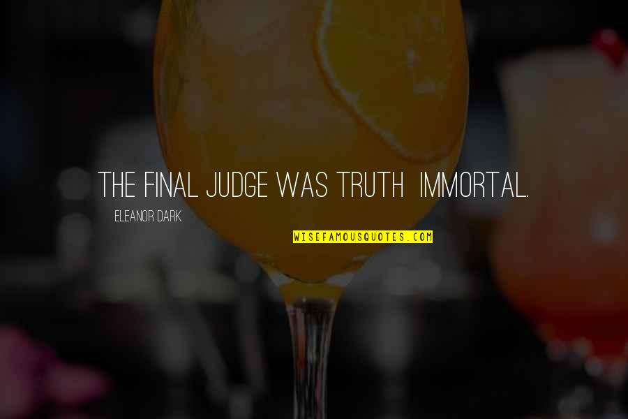Identificamos Y Quotes By Eleanor Dark: The final judge was truth immortal. Identificamos Y Quotes By Eleanor Dark: The final judge was truth immortal.