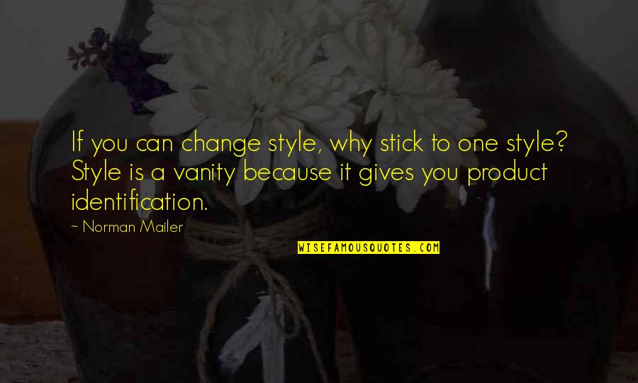 Identification Quotes By Norman Mailer: If you can change style, why stick to