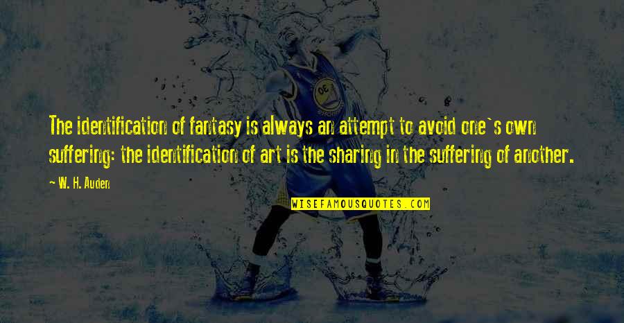 Identification Quotes By W. H. Auden: The identification of fantasy is always an attempt