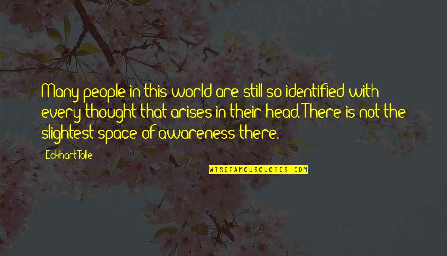 Identified Quotes By Eckhart Tolle: Many people in this world are still so