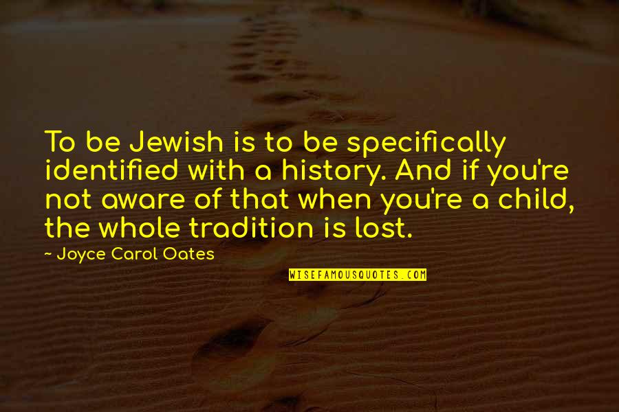 Identified Quotes By Joyce Carol Oates: To be Jewish is to be specifically identified