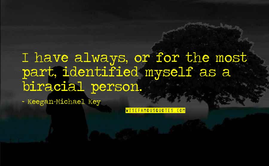 Identified Quotes By Keegan-Michael Key: I have always, or for the most part,