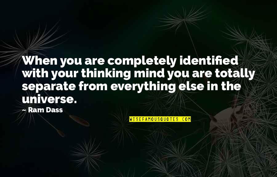 Identified Quotes By Ram Dass: When you are completely identified with your thinking