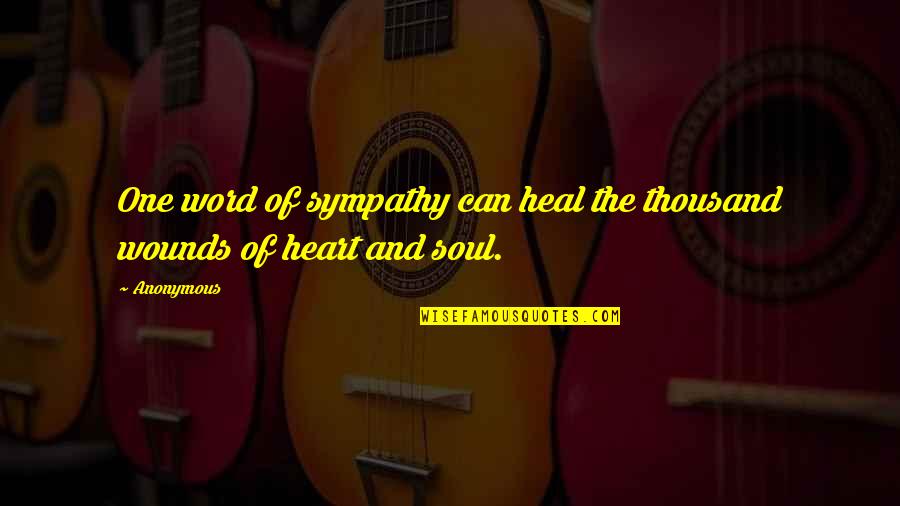 Identifies Syn Quotes By Anonymous: One word of sympathy can heal the thousand