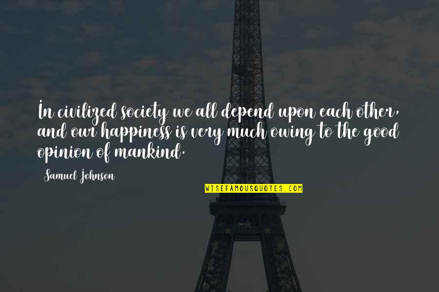 Identifies Syn Quotes By Samuel Johnson: In civilized society we all depend upon each
