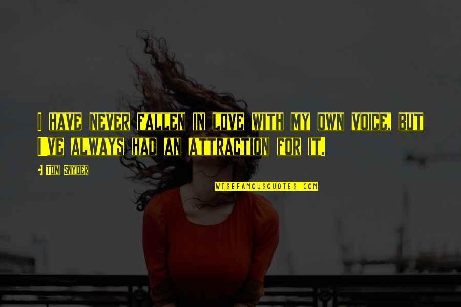 Identifies Syn Quotes By Tom Snyder: I have never fallen in love with my