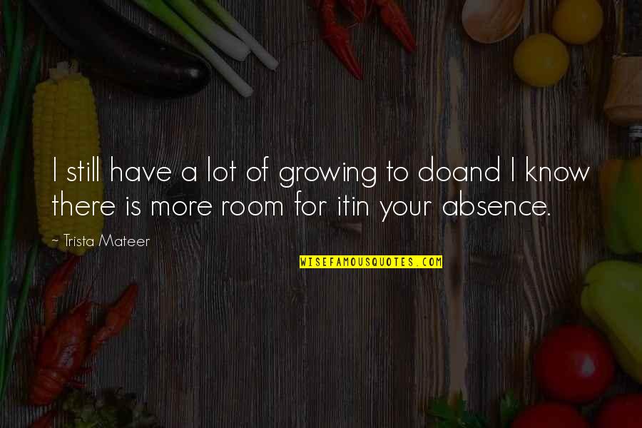 Identifies Syn Quotes By Trista Mateer: I still have a lot of growing to
