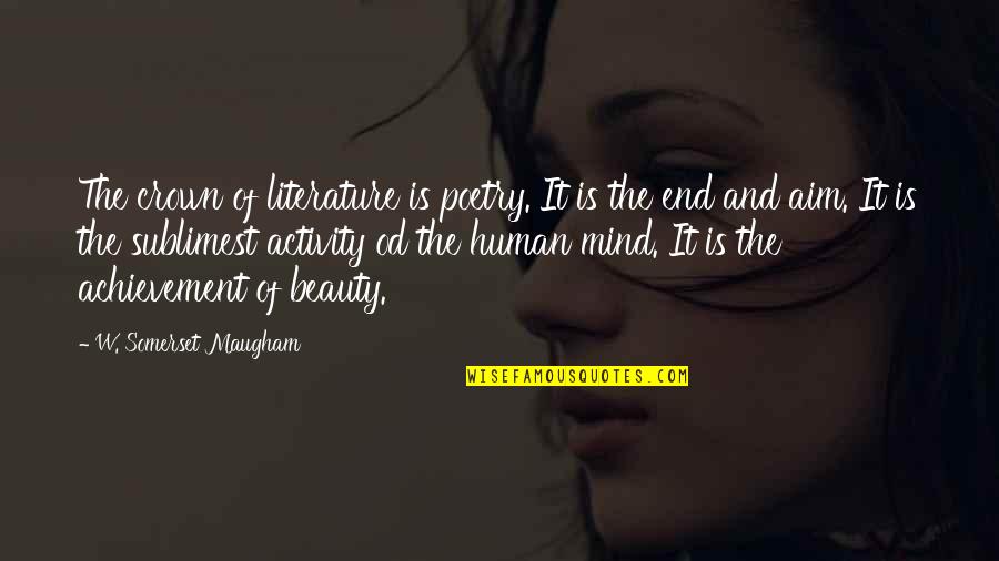 Identifique Quien Quotes By W. Somerset Maugham: The crown of literature is poetry. It is Identifique Quien Quotes By W. Somerset Maugham: The crown of literature is poetry. It is