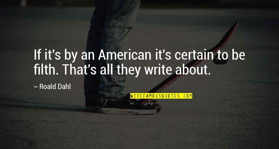 Identify Famous Quotes By Roald Dahl: If it's by an American it's certain to