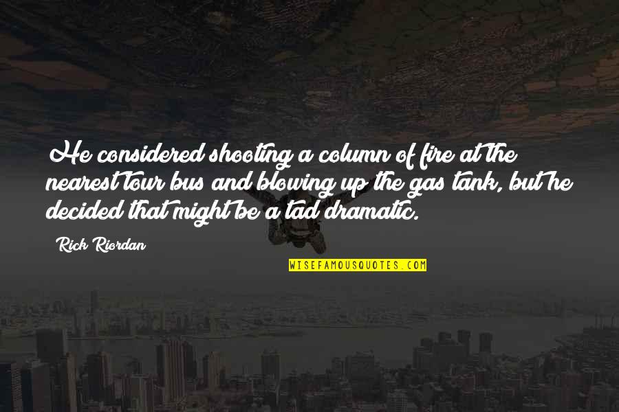 Identify Leader Quotes By Rick Riordan: He considered shooting a column of fire at