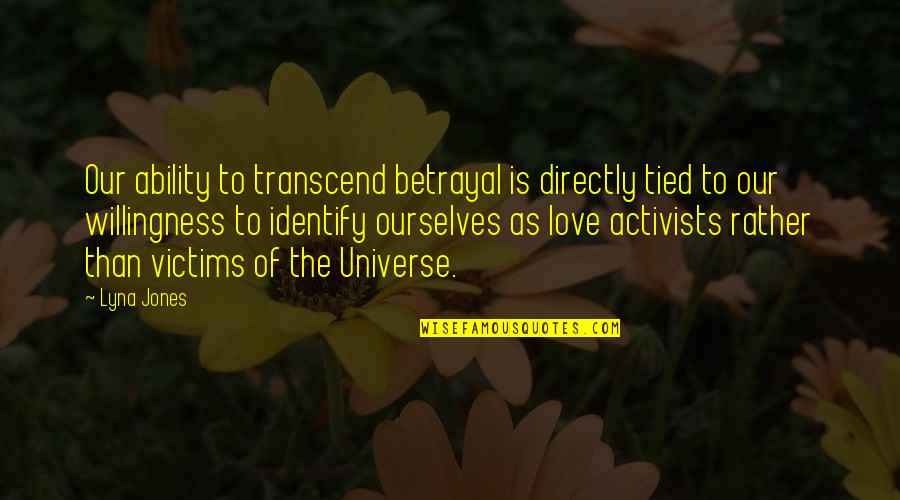 Identify Love Quotes By Lyna Jones: Our ability to transcend betrayal is directly tied