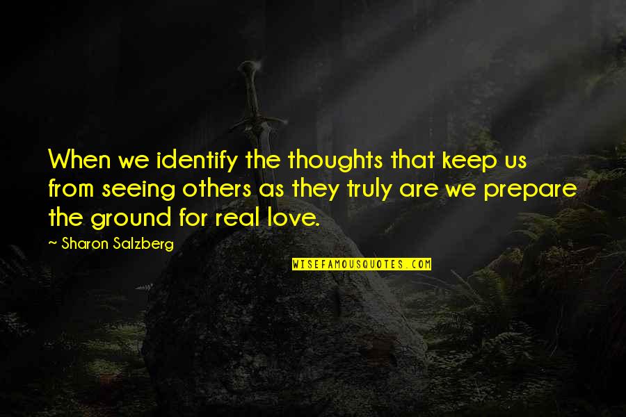 Identify Love Quotes By Sharon Salzberg: When we identify the thoughts that keep us