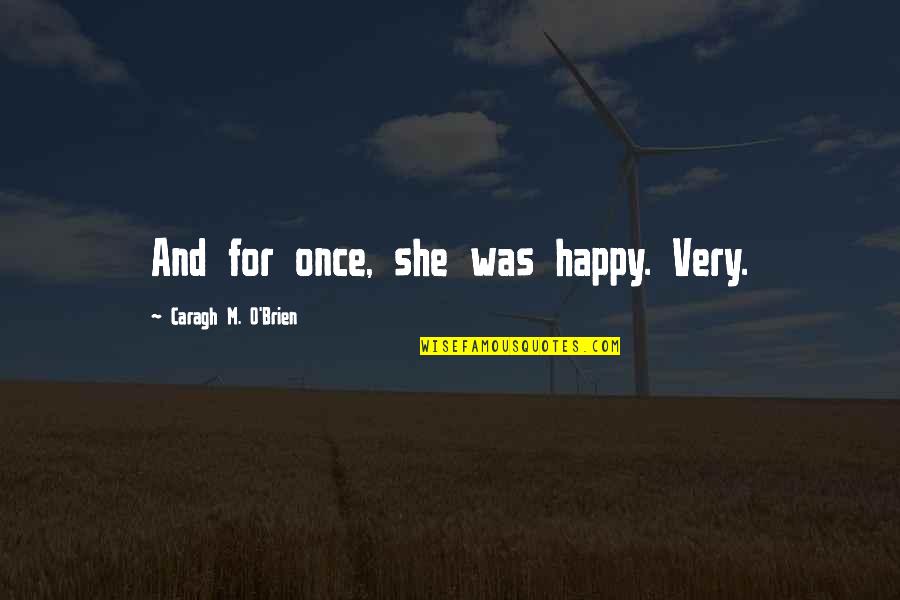 Identify Poetry Quotes By Caragh M. O'Brien: And for once, she was happy. Very.