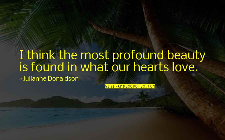 Identify Poetry Quotes By Julianne Donaldson: I think the most profound beauty is found