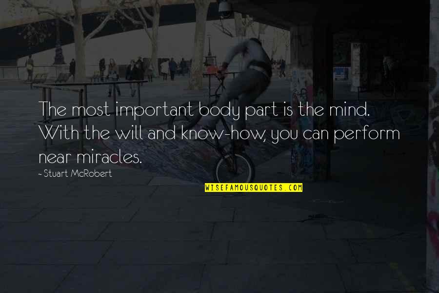 Identifying Strengths And Weaknesses Quotes By Stuart McRobert: The most important body part is the mind. Identifying Strengths And Weaknesses Quotes By Stuart McRobert: The most important body part is the mind.