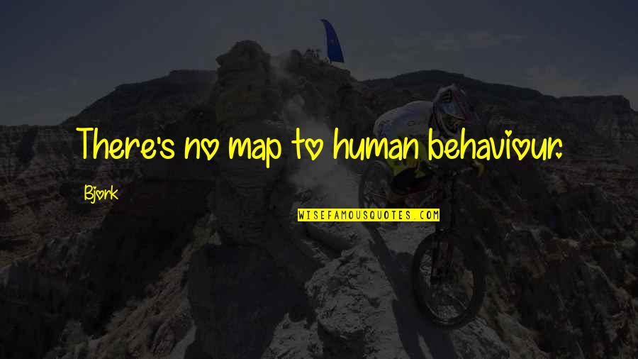Identifying Yourself Quotes By Bjork: There's no map to human behaviour.
