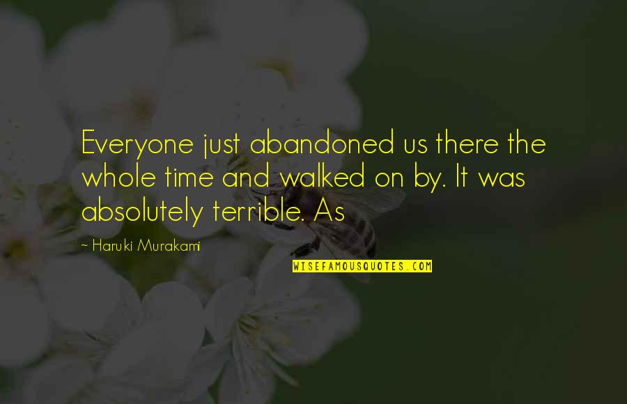 Identiqueiq Quotes By Haruki Murakami: Everyone just abandoned us there the whole time Identiqueiq Quotes By Haruki Murakami: Everyone just abandoned us there the whole time