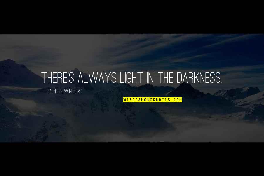 Identiqueiq Quotes By Pepper Winters: there's always light in the darkness.