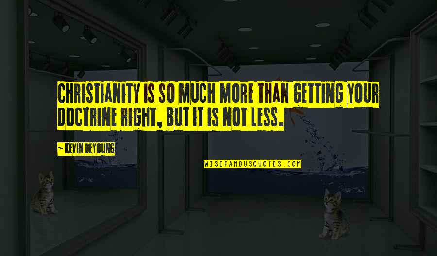 Identitarian Quotes By Kevin DeYoung: Christianity is so much more than getting your