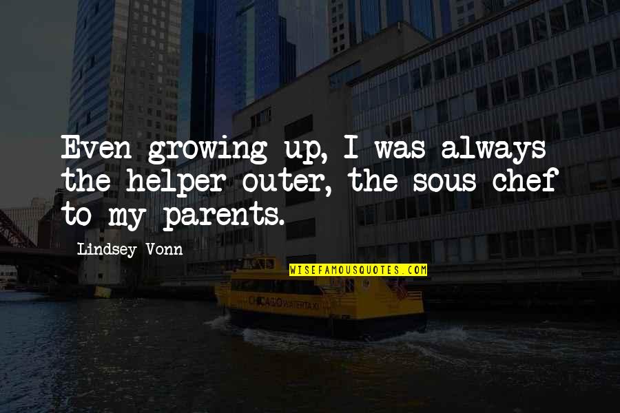 Identitate De Gen Quotes By Lindsey Vonn: Even growing up, I was always the helper-outer,