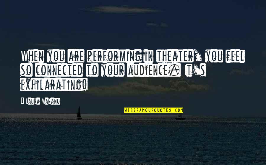 Identitate Quotes By Laura Marano: When you are performing in theater, you feel Identitate Quotes By Laura Marano: When you are performing in theater, you feel