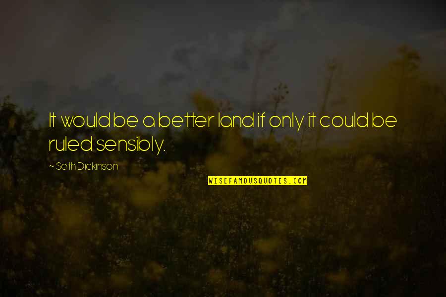 Identitate Quotes By Seth Dickinson: It would be a better land if only Identitate Quotes By Seth Dickinson: It would be a better land if only