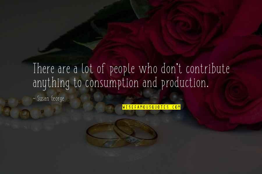 Identitatea Quotes By Susan George: There are a lot of people who don't Identitatea Quotes By Susan George: There are a lot of people who don't