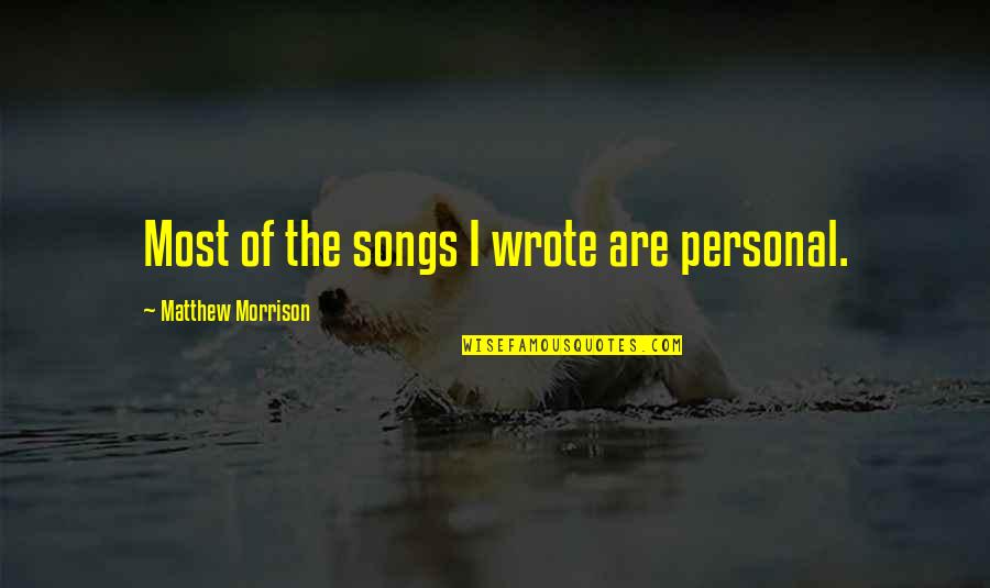 Identiteitscrisis Quotes By Matthew Morrison: Most of the songs I wrote are personal. Identiteitscrisis Quotes By Matthew Morrison: Most of the songs I wrote are personal.