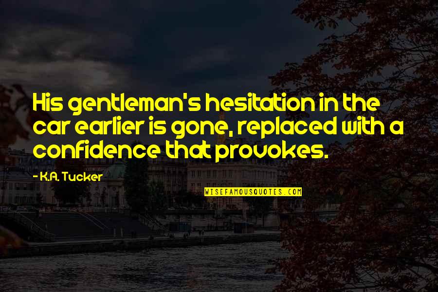 Identitet Quotes By K.A. Tucker: His gentleman's hesitation in the car earlier is Identitet Quotes By K.A. Tucker: His gentleman's hesitation in the car earlier is